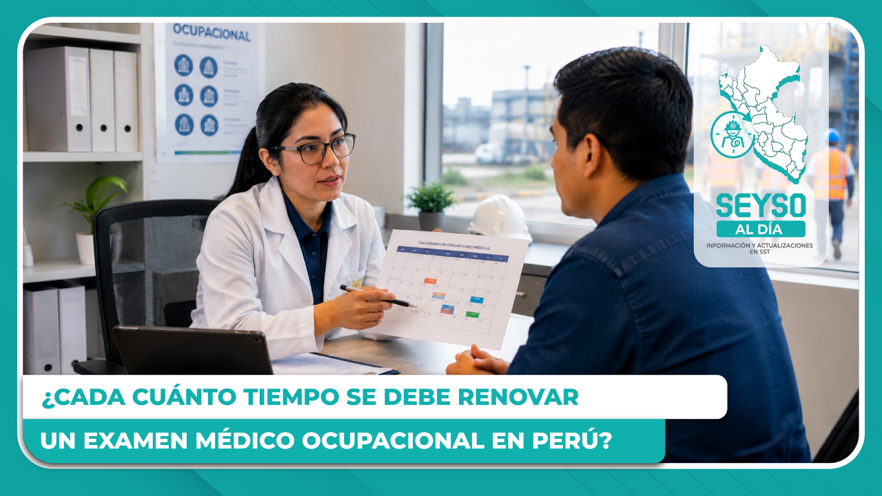 ¿Cada cuánto tiempo se debe renovar un examen médico ocupacional en Perú?