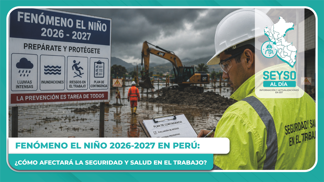 Fenómeno El Niño 2026-2027 en Perú: ¿cómo afectará la Seguridad y Salud en el Trabajo?